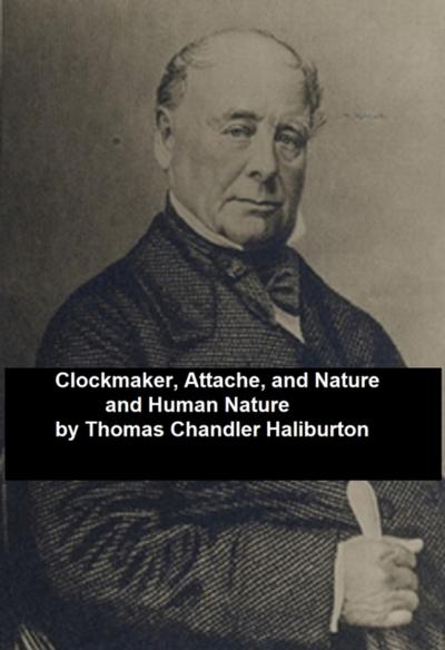 Clockmaker; Attache; and Nature and Human Nature