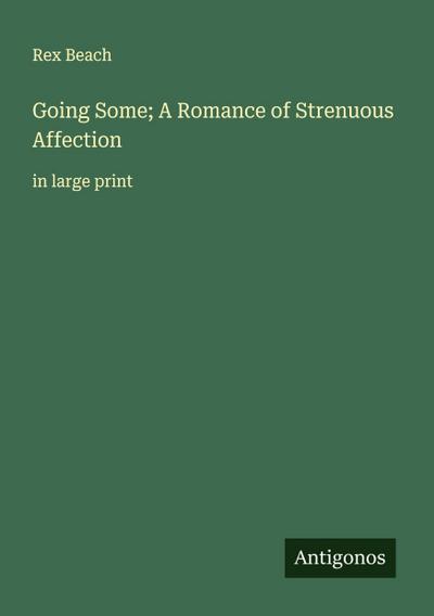 Going Some; A Romance of Strenuous Affection