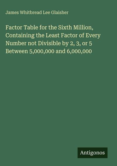 Factor Table for the Sixth Million, Containing the Least Factor of Every Number not Divisible by 2, 3, or 5 Between 5,000,000 and 6,000,000