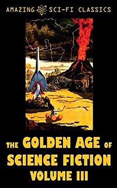 The Golden Age of Science Fiction - Volume III