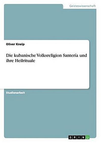 Die kubanische Volksreligion Santería und ihre Heilrituale