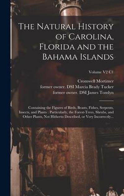 The Natural History of Carolina, Florida and the Bahama Islands: Containing the Figures of Birds, Beasts, Fishes, Serpents, Insects, and Plants: Parti