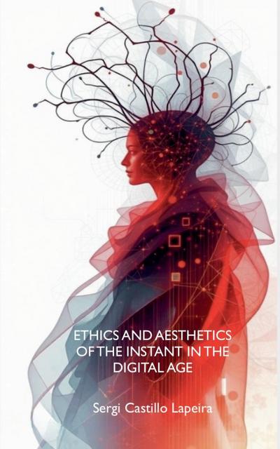 Lapeira, S: Ethics and Aesthetics of the Instant in the Digi