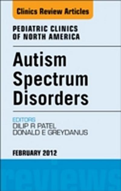 Autism Spectrum Disorders: Practical Overview For Pediatricians, An Issue of Pediatric Clinics
