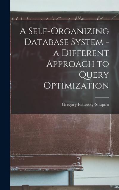 A Self-organizing Database System - a Different Approach to Query Optimization