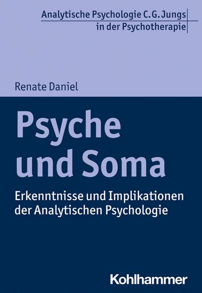 Psyche und Soma: Erkenntnisse und Implikationen der Analytischen Psychologie (Analytische Psychologie C. G. Jungs in der Psychotherapie)