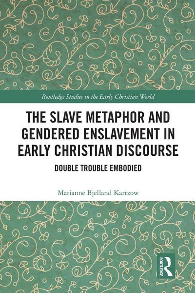 The Slave Metaphor and Gendered Enslavement in Early Christian Discourse