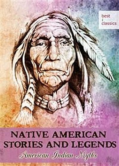 Native American Stories and Legends - American Indian Myths - Blackfeet Folk Tales - Mythology retold (Illustrated Edition)