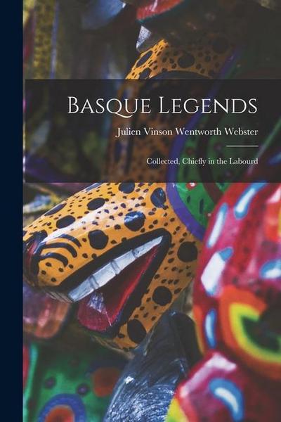 Basque Legends: Collected, Chiefly in the Labourd