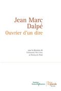 Jean Marc Dalpé. Ouvrier d’un dire