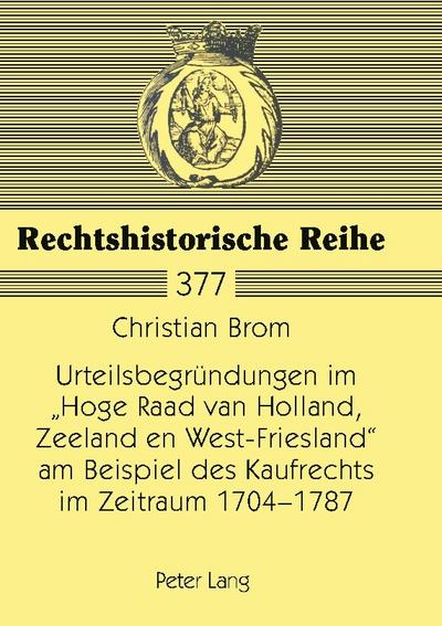 Urteilsbegründungen im ’Hoge Raad van Holland, Zeeland en West-Friesland’ am Beispiel des Kaufrechts im Zeitraum 1704-1787