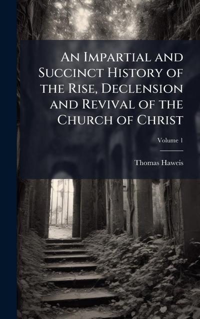 An Impartial and Succinct History of the Rise, Declension and Revival of the Church of Christ