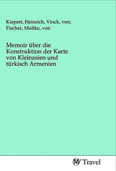 Memoir über die Konstruktion der Karte von Kleinasien und türkisch Armenien