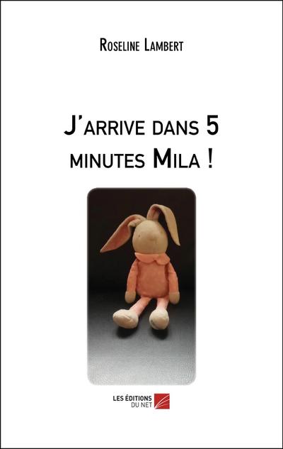 J’arrive dans 5 minutes Mila !