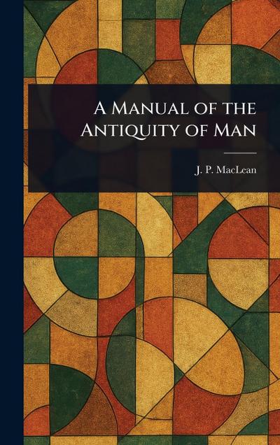 A Manual of the Antiquity of Man