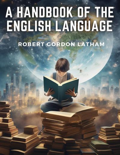 Robert Gordon Latham: Handbook of the English Language