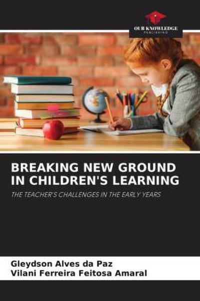 BREAKING NEW GROUND IN CHILDREN’S LEARNING