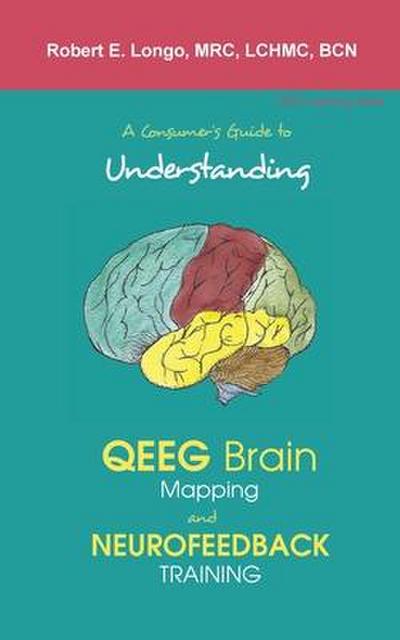 A Consumer’s Guide to Understanding QEEG Brain Mapping and Neurofeedback Training