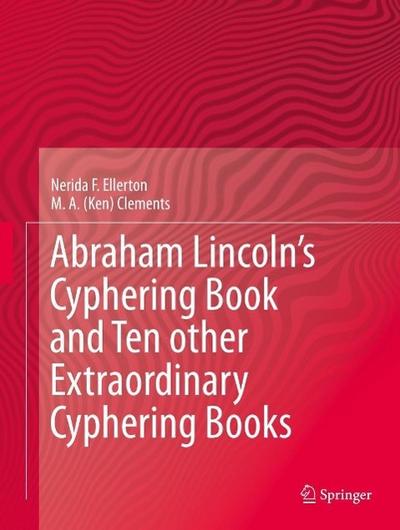 Abraham Lincoln’s Cyphering Book and Ten other Extraordinary Cyphering Books