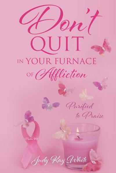 Don’t Quit in Your Furnace of Affliction