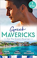 Greek Mavericks: For The Greek’s Revenge: The Consequence of His Vengeance / Claimed for His Duty / Taken by Her Greek Boss