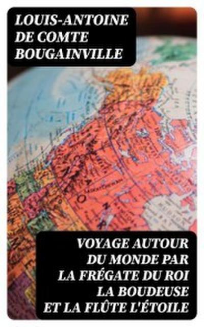 Voyage autour du monde par la frégate du roi La Boudeuse et la flûte L’Étoile