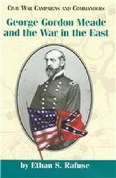 George Gordon Meade and the War in the East