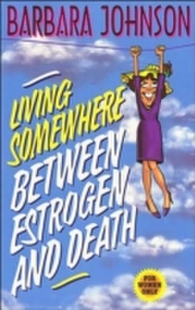 Living Somewhere Between Estrogen and Death