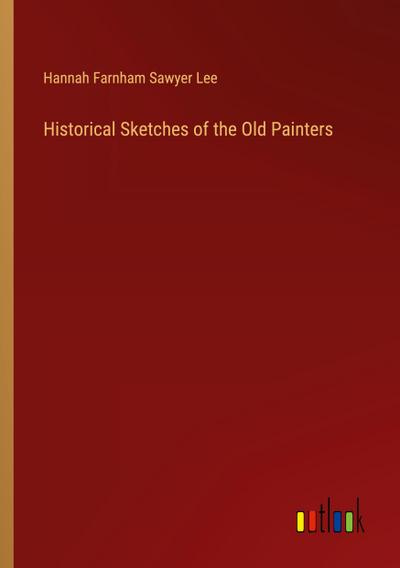 Historical Sketches of the Old Painters