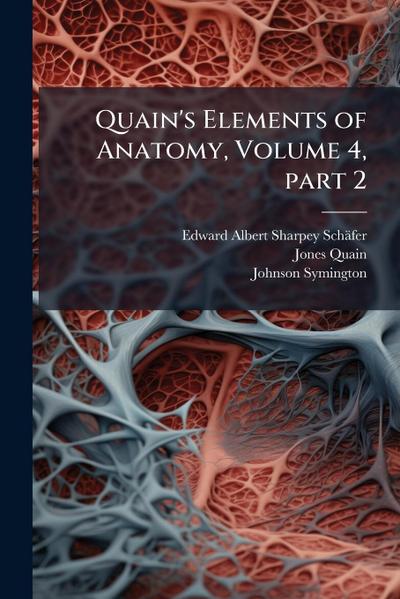 Quain’s Elements of Anatomy, Volume 4, part 2