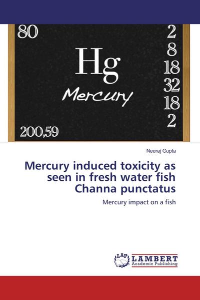 Mercury induced toxicity as seen in fresh water fish Channa punctatus