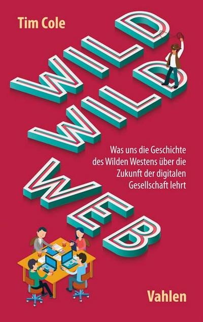 Wild Wild Web: Was uns die Geschichte des Wilden Westens über die Zukunft der digitalen Gesellschaft lehrt