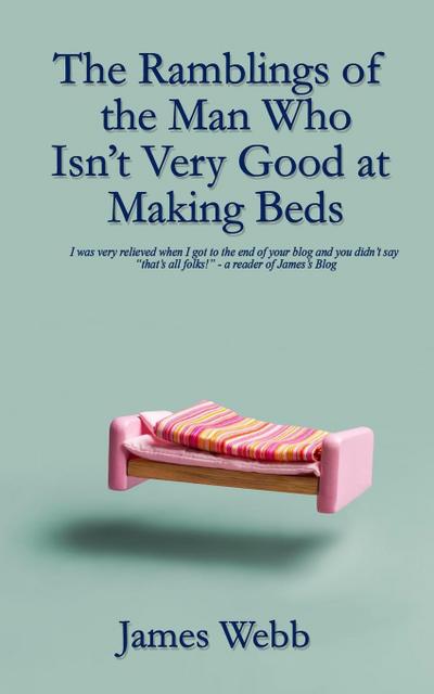 The Ramblings of the Man Who Isn’t Very Good at Making Beds