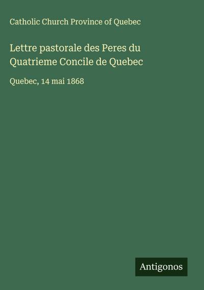 Lettre pastorale des Peres du Quatrieme Concile de Quebec