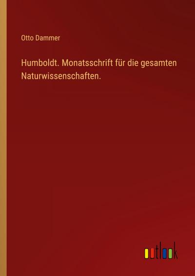 Humboldt. Monatsschrift für die gesamten Naturwissenschaften.
