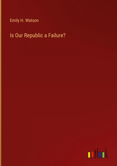 Is Our Republic a Failure?