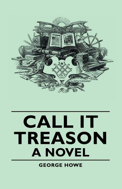 Call It Treason - A Novel - George Howe