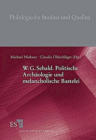 W.G. Sebald. Politische Archäologie und melancholische Bastelei