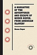 A Narrative of the Adventures and Escape of Moses Roper, from American Slavery
