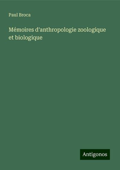 Mémoires d’anthropologie zoologique et biologique
