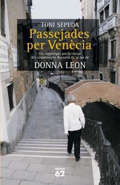 Passejades per Venècia : un recorregut per la ciutat del commissario Brunetti de la mà de Donna Leon
