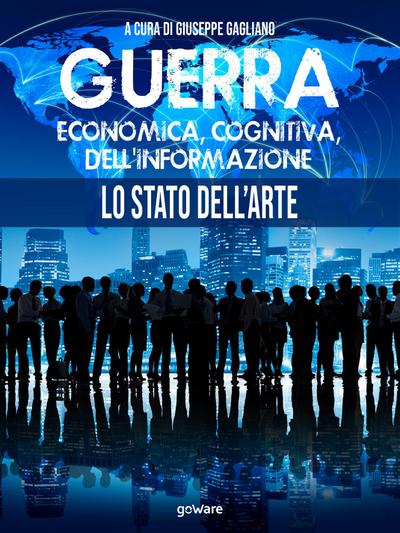 Guerra economica, cognitiva, dell’informazione. Lo stato dell’arte