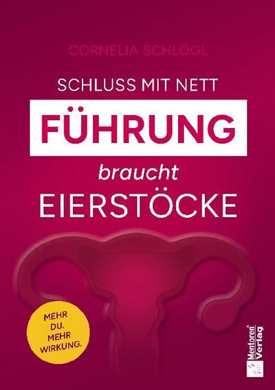 Schluss mit nett - Führung braucht Eierstöcke!