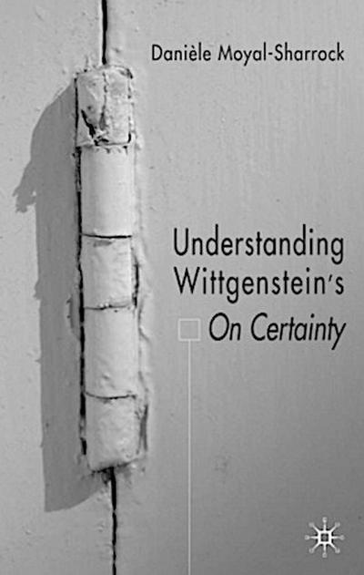 Understanding Wittgenstein’s on Certainty