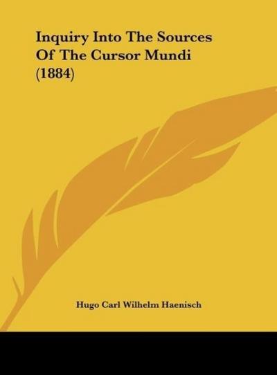 Inquiry Into The Sources Of The Cursor Mundi (1884) - Hugo Carl Wilhelm Haenisch