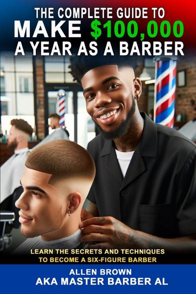The Complete Guide To Make $100,000 A Year As A Barber
