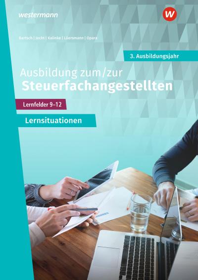 Ausbildung zum/zur Steuerfachangestellten. 3. Ausbildungsjahr Arbeitsheft mit Lernsituationen