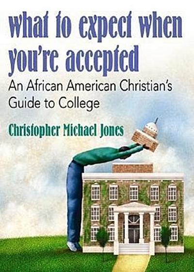 What to Expect When You’re Accepted: An African American Christian’s Guide to College