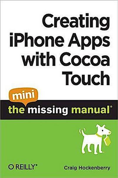 Creating iPhone Apps with Cocoa Touch: The Mini Missing Manual
