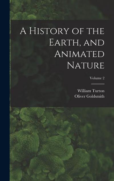 A History of the Earth, and Animated Nature; Volume 2